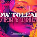 How to Learn Everything Forever
